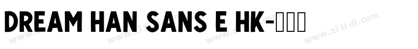 Dream Han Sans E HK字体转换